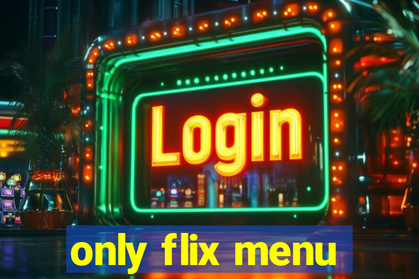 only flix menu